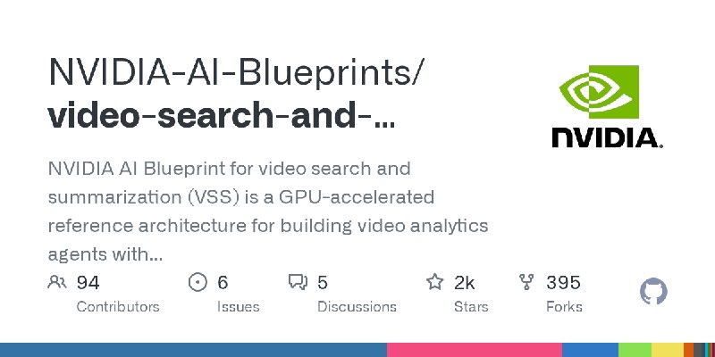 GitHub - NVIDIA-AI-Blueprints/video-search-and-summarization: NVIDIA AI Blueprint for video search and summarization (VSS) is a…